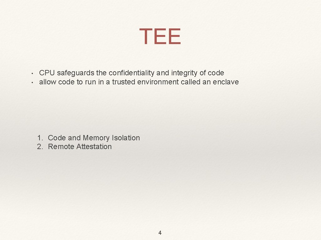 TEE • • CPU safeguards the confidentiality and integrity of code allow code to