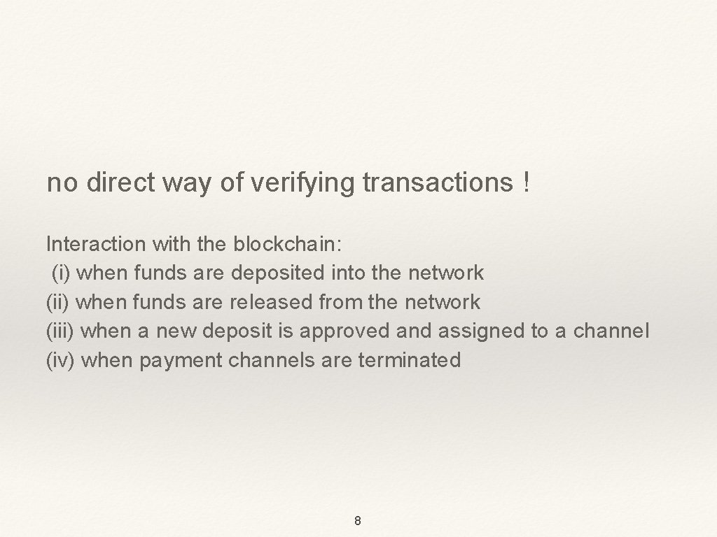 no direct way of verifying transactions ! Interaction with the blockchain: (i) when funds