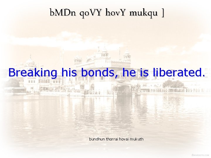 b. MDn qo. VY hov. Y mukqu ] Breaking his bonds, he is liberated.