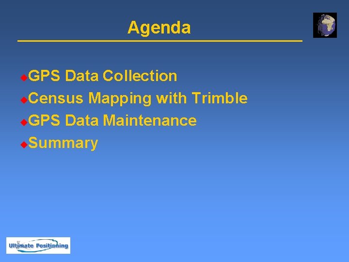Agenda GPS Data Collection u. Census Mapping with Trimble u. GPS Data Maintenance u.