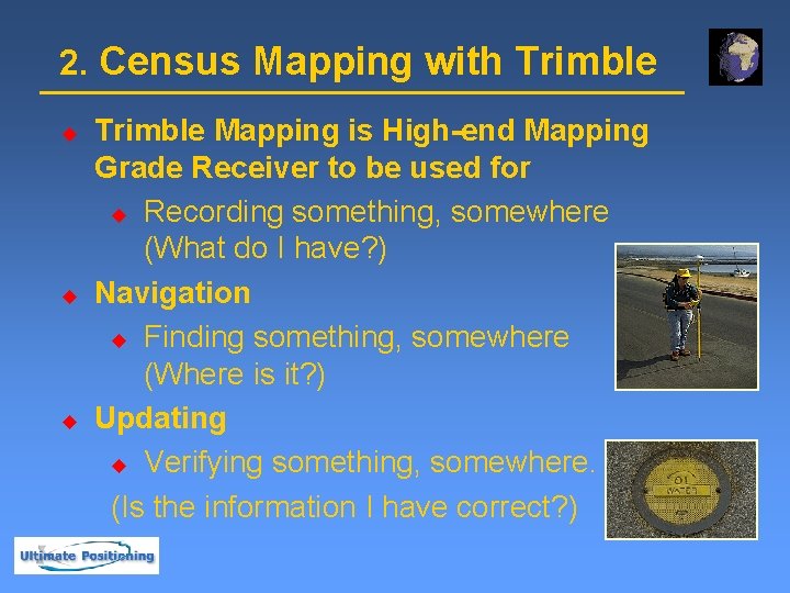 2. Census Mapping with Trimble u u u Trimble Mapping is High-end Mapping Grade