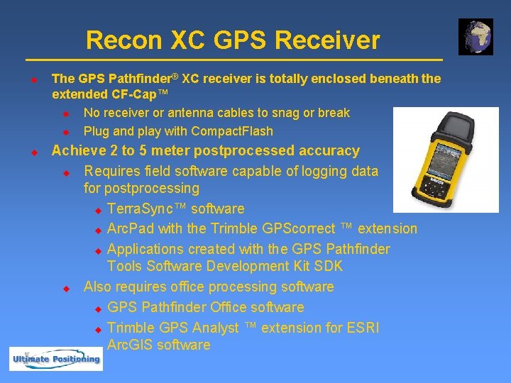 Recon XC GPS Receiver u u The GPS Pathfinder® XC receiver is totally enclosed