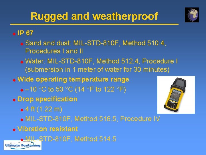 Rugged and weatherproof IP 67 u Sand dust: MIL-STD-810 F, Method 510. 4, Procedures