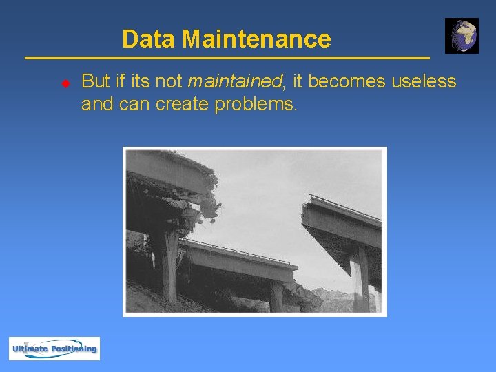 Data Maintenance u But if its not maintained, it becomes useless and can create