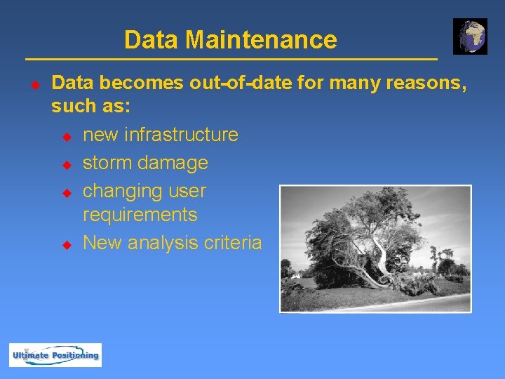 Data Maintenance u Data becomes out-of-date for many reasons, such as: u new infrastructure