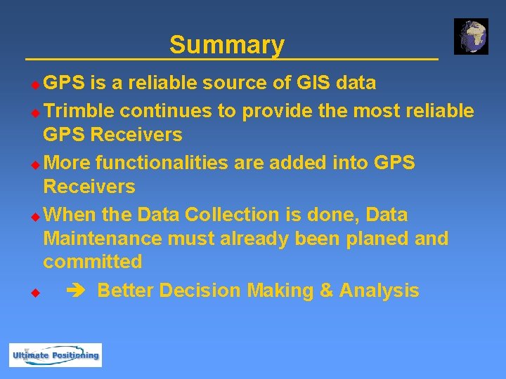 Summary GPS is a reliable source of GIS data u Trimble continues to provide