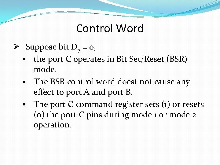 Control Word Ø Suppose bit D 7 = 0, § the port C operates