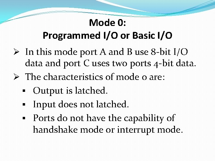 Mode 0: Programmed I/O or Basic I/O Ø In this mode port A and