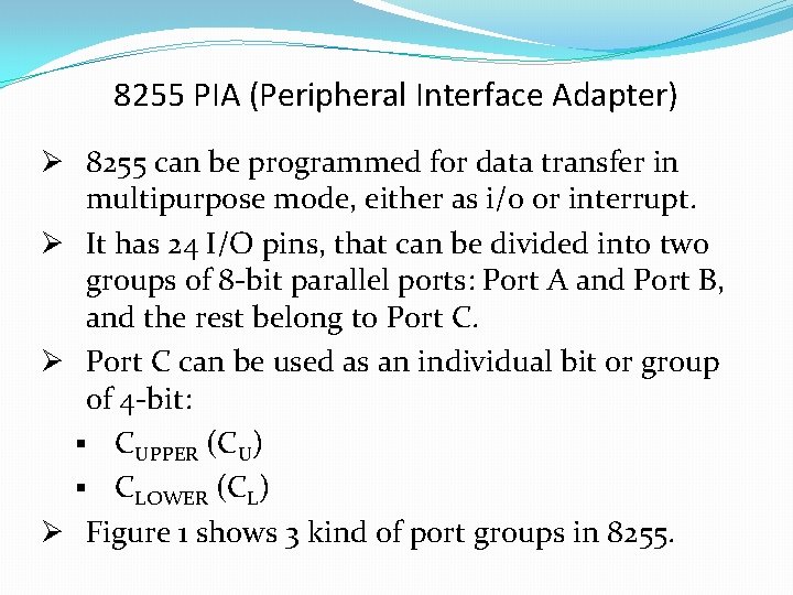 8255 PIA (Peripheral Interface Adapter) Ø 8255 can be programmed for data transfer in