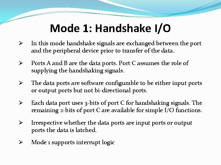 Mode 1: Handshake I/O Ø In this mode handshake signals are exchanged between the