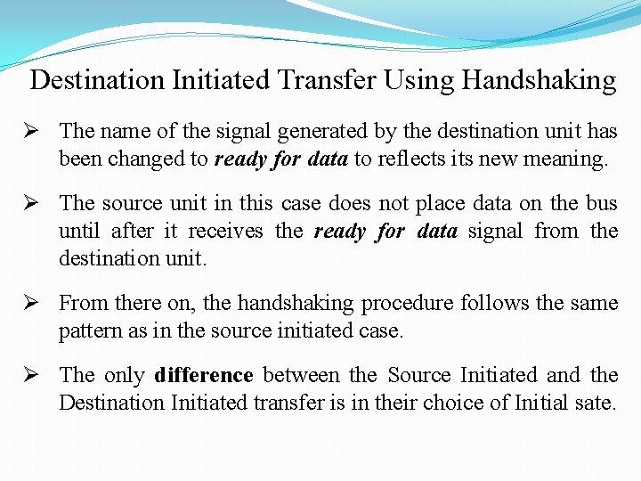 Destination Initiated Transfer Using Handshaking Ø The name of the signal generated by the