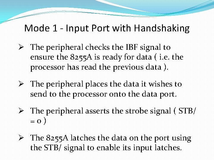 Mode 1 - Input Port with Handshaking Ø The peripheral checks the IBF signal