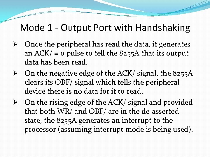 Mode 1 - Output Port with Handshaking Ø Once the peripheral has read the