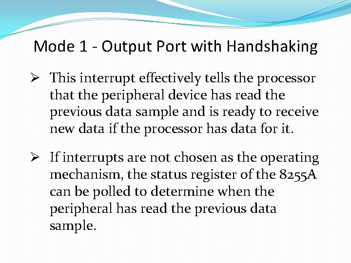 Mode 1 - Output Port with Handshaking Ø This interrupt effectively tells the processor
