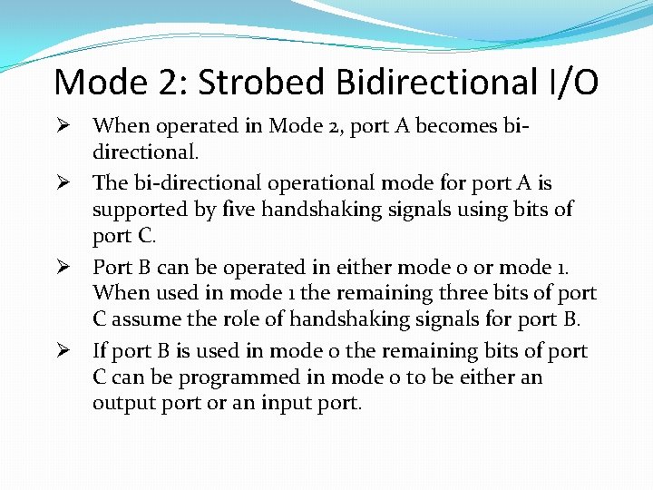 Mode 2: Strobed Bidirectional I/O Ø When operated in Mode 2, port A becomes