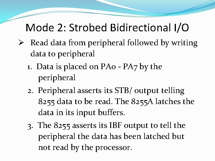 Mode 2: Strobed Bidirectional I/O Ø Read data from peripheral followed by writing data