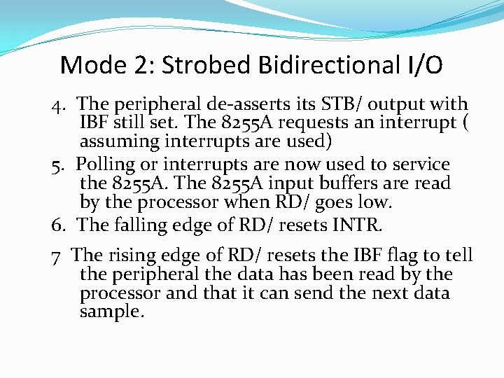 Mode 2: Strobed Bidirectional I/O 4. The peripheral de-asserts its STB/ output with IBF Mode 2: Strobed Bidirectional I/O 4. The peripheral de-asserts its STB/ output with IBF