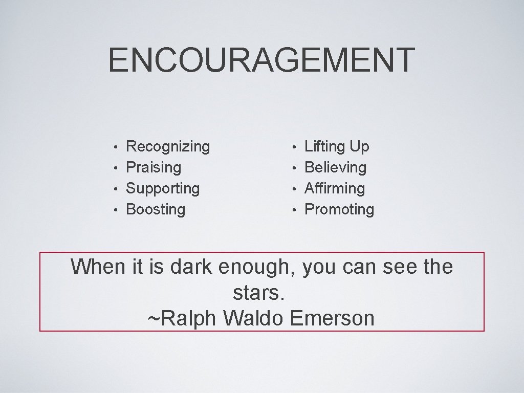 ENCOURAGEMENT Recognizing • Praising • Supporting • Boosting • Lifting Up • Believing •