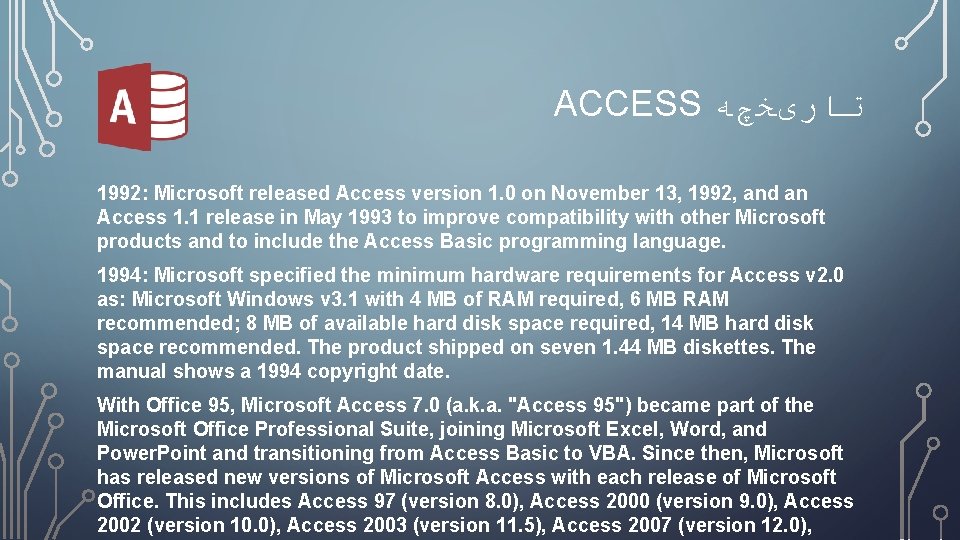 ACCESS ﺗﺎﺭیﺨچﻪ 1992: Microsoft released Access version 1. 0 on November 13, 1992, and