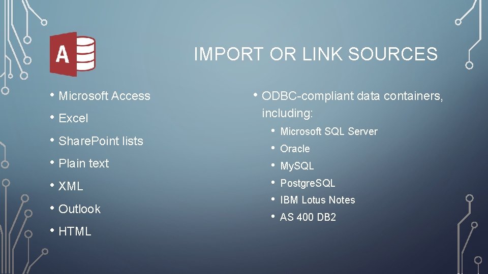 IMPORT OR LINK SOURCES • Microsoft Access • Excel • Share. Point lists •
