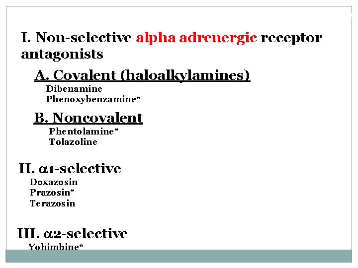 Alpha- Adrenergic Antagonists I. Non-selective alpha adrenergic receptor antagonists A. Covalent (haloalkylamines) Dibenamine Phenoxybenzamine*