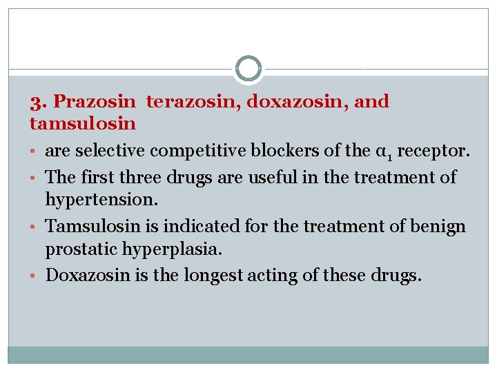 3. Prazosin terazosin, doxazosin, and tamsulosin • are selective competitive blockers of the α