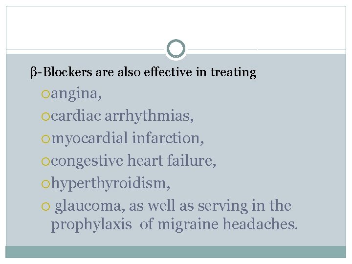 β-Blockers are also effective in treating angina, cardiac arrhythmias, myocardial infarction, congestive heart failure,