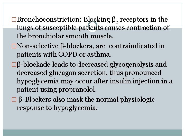 �Bronchoconstriction: Blocking β 2 receptors in the lungs of susceptible patients causes contraction of