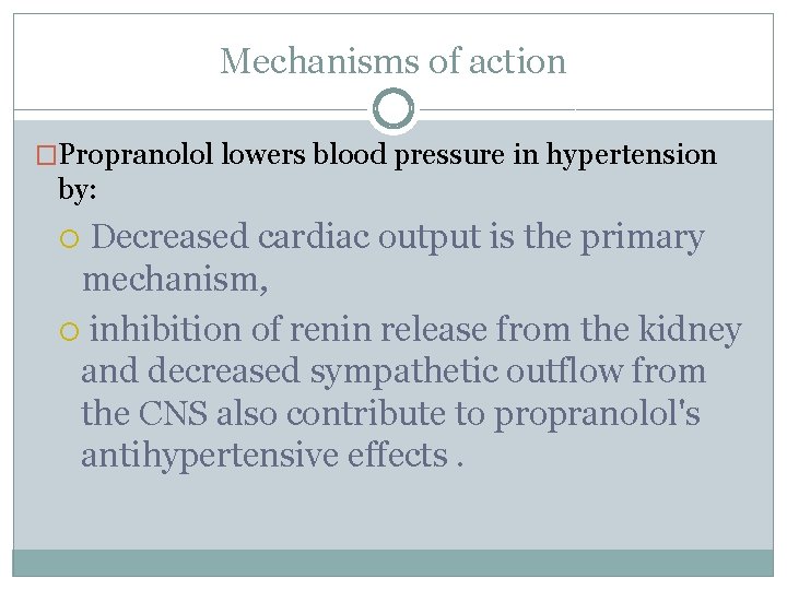 Mechanisms of action �Propranolol lowers blood pressure in hypertension by: Decreased cardiac output is