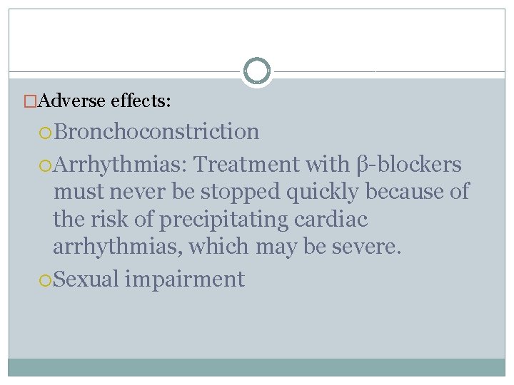 �Adverse effects: Bronchoconstriction Arrhythmias: Treatment with β-blockers must never be stopped quickly because of