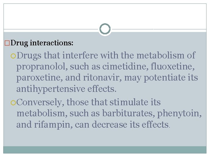 �Drug interactions: Drugs that interfere with the metabolism of propranolol, such as cimetidine, fluoxetine,