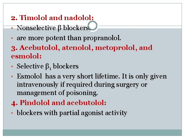 2. Timolol and nadolol: • Nonselective β blockers, • are more potent than propranolol.