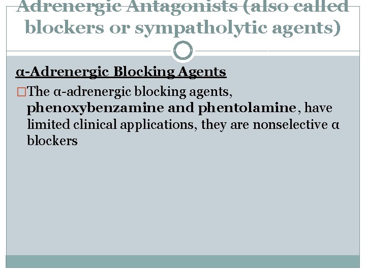 Adrenergic Antagonists (also called blockers or sympatholytic agents) α-Adrenergic Blocking Agents �The α-adrenergic blocking
