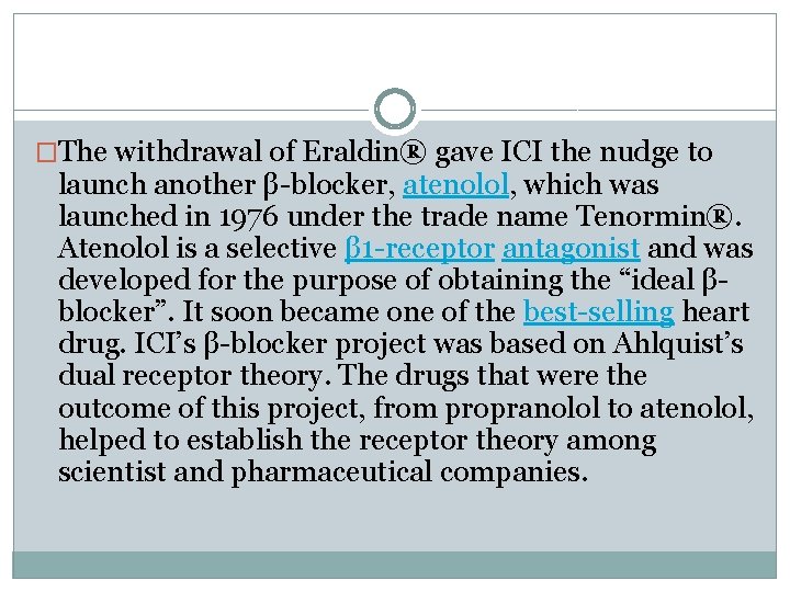 �The withdrawal of Eraldin® gave ICI the nudge to launch another β-blocker, atenolol, which