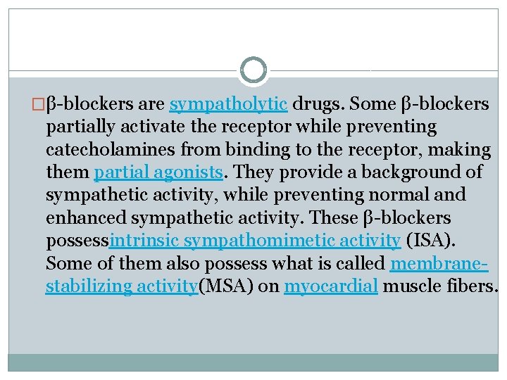 �β-blockers are sympatholytic drugs. Some β-blockers partially activate the receptor while preventing catecholamines from