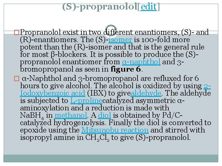 (S)-propranolol[edit] �Propranolol exist in two different enantiomers, (S)- and (R)-enantiomers. The (S)-isomer is 100