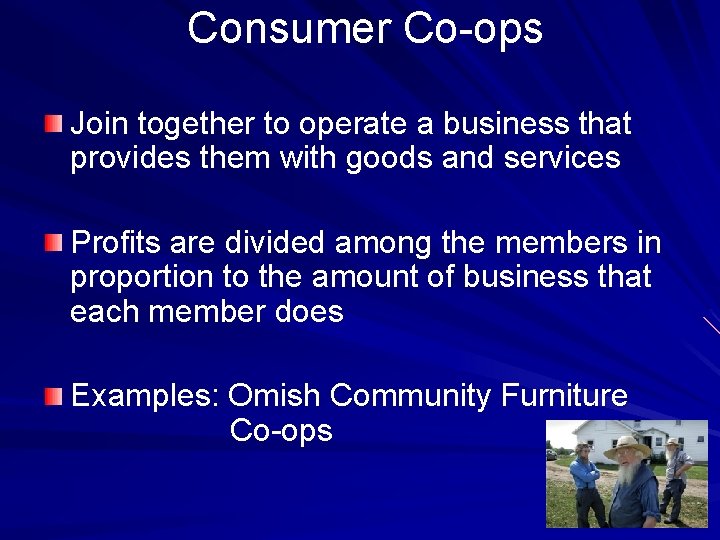 Consumer Co-ops Join together to operate a business that provides them with goods and
