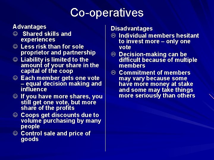 Co-operatives Advantages J Shared skills and experiences J Less risk than for sole proprietor