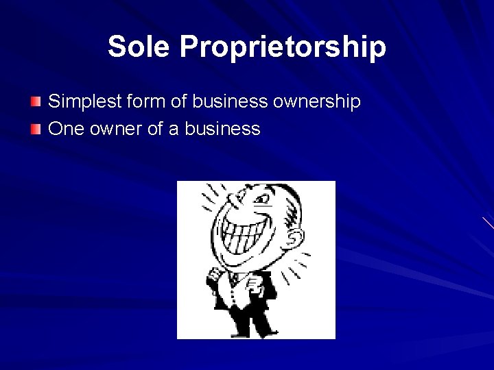 Sole Proprietorship Simplest form of business ownership One owner of a business 