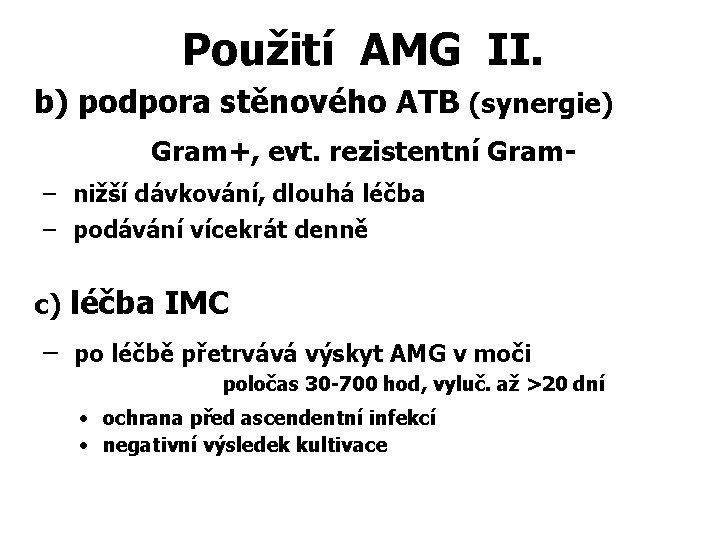 Použití AMG II. b) podpora stěnového ATB (synergie) Gram+, evt. rezistentní Gram– nižší dávkování,