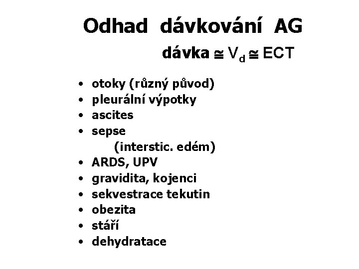 Odhad dávkování AG dávka Vd ECT • • • otoky (různý původ) pleurální výpotky