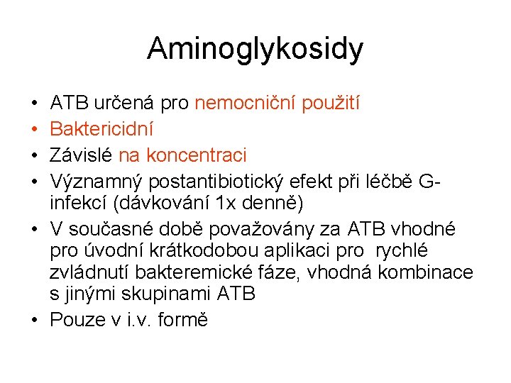 Aminoglykosidy • • ATB určená pro nemocniční použití Baktericidní Závislé na koncentraci Významný postantibiotický