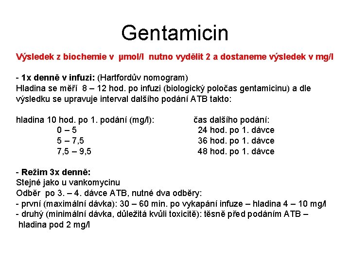 Gentamicin Výsledek z biochemie v µmol/l nutno vydělit 2 a dostaneme výsledek v mg/l