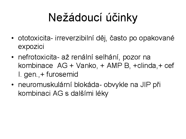 Nežádoucí účinky • ototoxicita- irreverzibilní děj, často po opakované expozici • nefrotoxicita- až renální