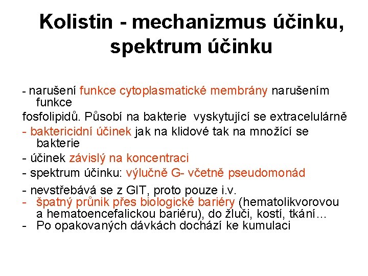 Kolistin - mechanizmus účinku, spektrum účinku - narušení funkce cytoplasmatické membrány narušením funkce fosfolipidů.