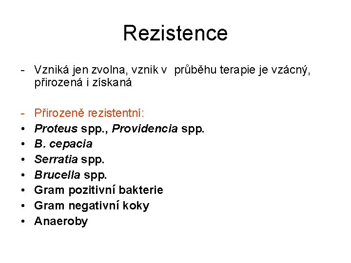 Rezistence - Vzniká jen zvolna, vznik v průběhu terapie je vzácný, přirozená i získaná