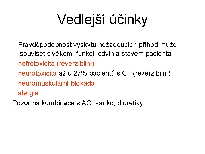 Vedlejší účinky Pravděpodobnost výskytu nežádoucích příhod může souviset s věkem, funkcí ledvin a stavem