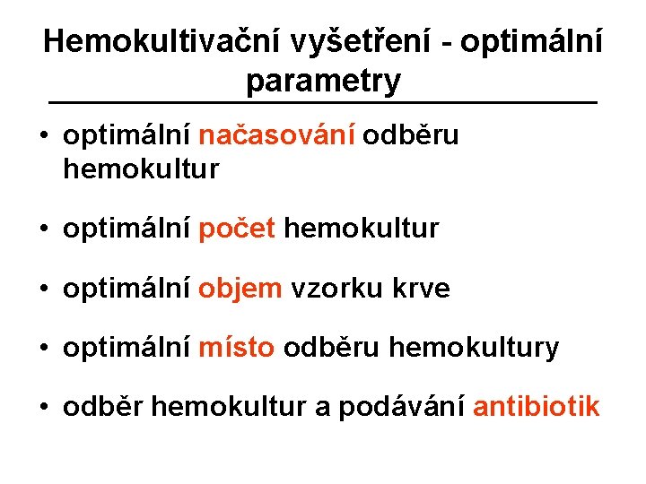 Hemokultivační vyšetření - optimální parametry • optimální načasování odběru hemokultur • optimální počet hemokultur