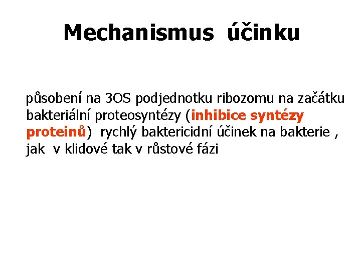 Mechanismus účinku působení na 3 OS podjednotku ribozomu na začátku bakteriální proteosyntézy (inhibice syntézy