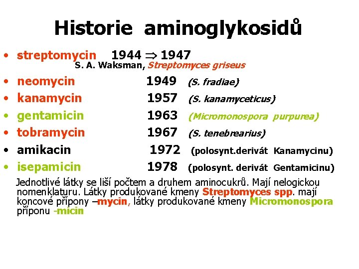 Historie aminoglykosidů • streptomycin 1944 1947 S. A. Waksman, Streptomyces griseus • • •